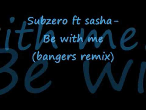 Subzero ft Sasha- Be with me (Bangers remix)