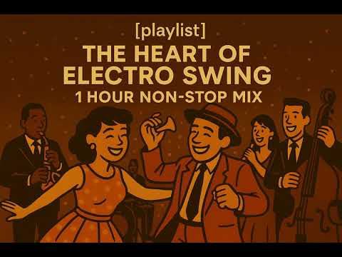 [playlist] The Heart of Electro Swing - 1 Hours Non-Stop Mix