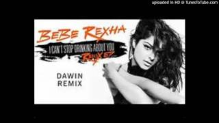 Bebe Rexha - I Can&#39;t Stop Drinking About You (Dawin Remix)
