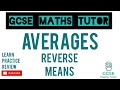 Reverse Means | Grade 5+ Maths Series | GCSE Maths Tutor