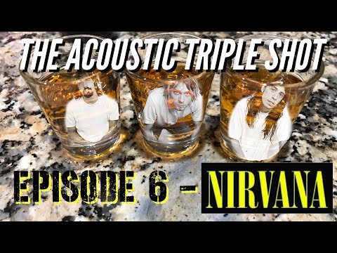 Acoustic Triple Shot Episode 6 - Nirvana