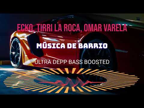 ECKO, TIRRI LA ROCA, Omar Varela - MÚSICA DE BARRIO BASS BOOSTED 1080p ULTRA DEEP CAR MUSIC
