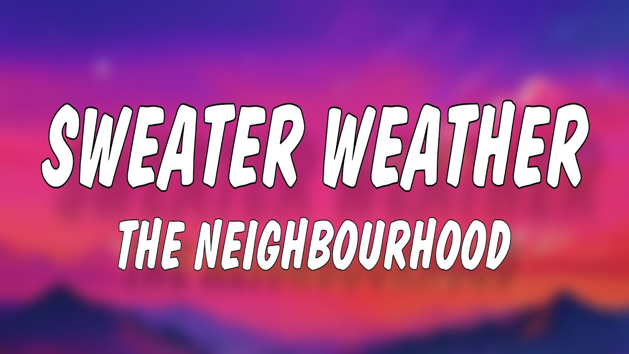 The Neighbourhood - Sweater Weather (Lyrics)