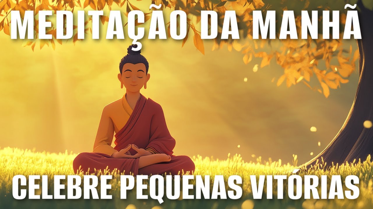 MEDITAÇÃO DA MANHÃ: CELEBRE PEQUENAS VITÓRIAS