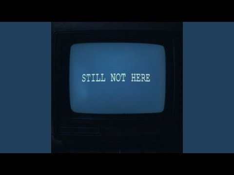 Still Not Here