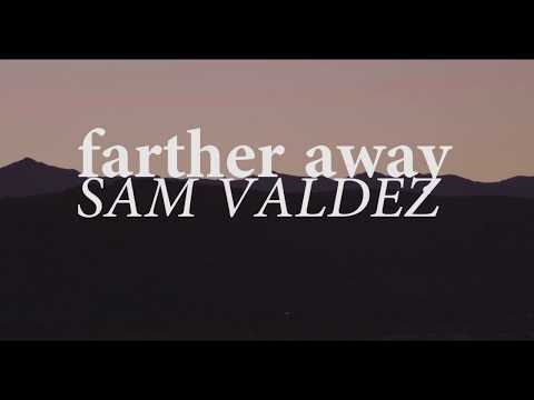Sam Valdez - Farther Away (Official Video)