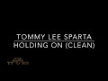 Tommy Lee Sparta - Holding On (TTRR Clean Version)