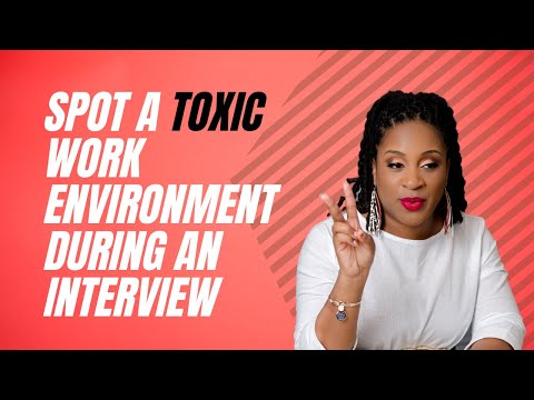 How to Spot a Toxic Work Environment During An Interview