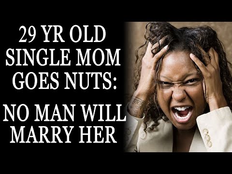 29 Yr Old Single Mom Goes Nuts: No Man Wants You