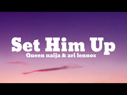 Queen naija & ari lennox - set him up (Lyrics)
