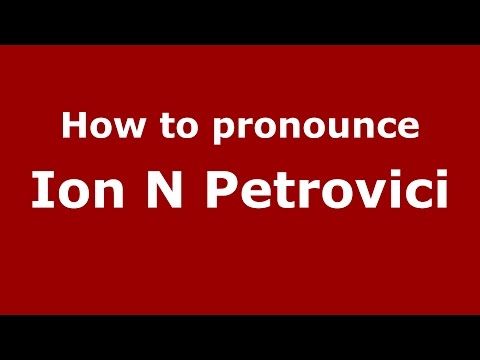 How to pronounce Ion N Petrovici (Romanian/Romania)  - PronounceNames.com