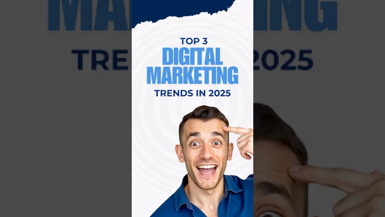 Top 3 Digital Marketing Trends 2025
