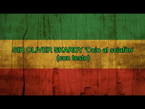 Ocio al sciafòn (con testo) - Sir Oliver Skardy