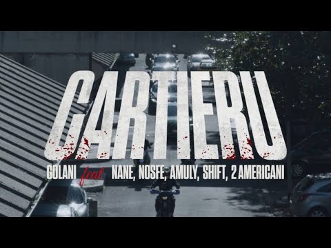 GOLANI feat. NANE, SHIFT, NOSFE, AMULY, 2 AMERICANI - Cartieru | Official Video