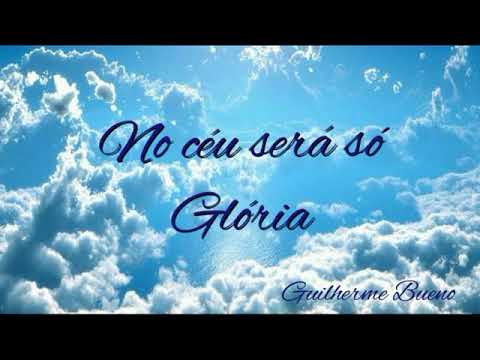 No Céu Será Só Glória - Guilherme Bueno