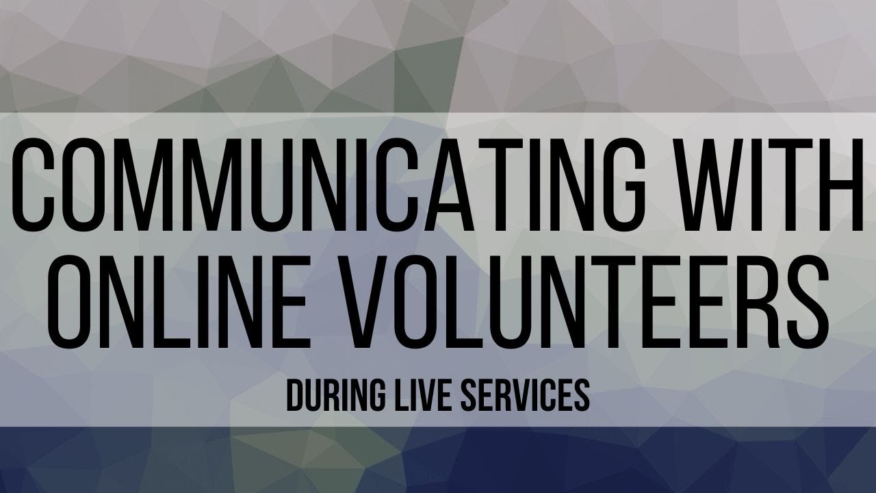 2. Communicating with Online Volunteers During Service