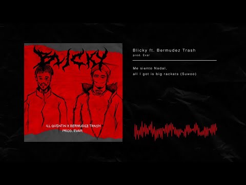 ILL QUENTIN X BERMUDEZ TRASH - BLICKY (PROD. EVAR) (VIDEOLYRIC)