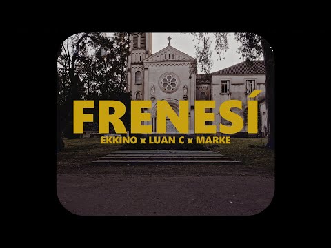 EKKINO & LUAN C FT MARKE - FRENESÍ (Video Oficial)