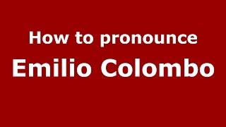 How to pronounce Emilio Colombo