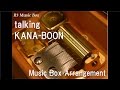 talking/KANA-BOON [Music Box] (Anime "Subete ...