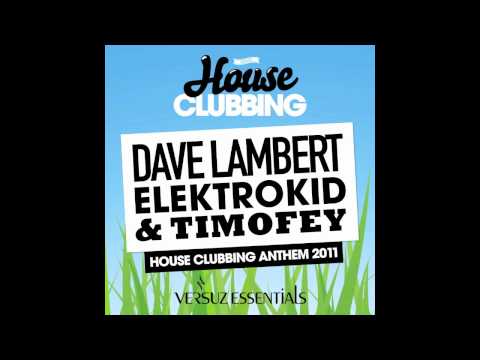 Dave Lambert & Elektrokid & Timofey - House Clubbing Anthem 2011