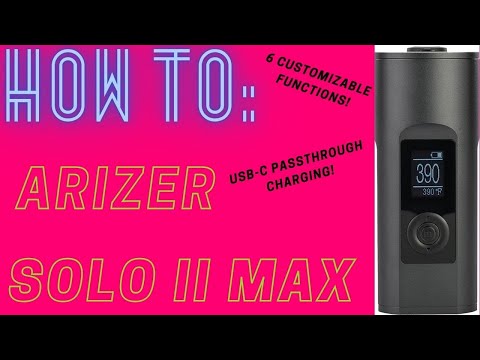 Arizer Solo 2 MAX...ON DISPLAY! Understanding your Arizer Device and it's functions