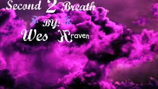 Second 2 breath BY: Wes Kraven    Produced BY: Legacy Productions