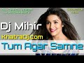 Tum Agar Samne Dj Mihir KhatraDj Com Hindi Dj Song