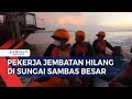 Tim SAR Cari Pekerja Jembatan Jatuh Hilang Di Sungai Sambas Besar