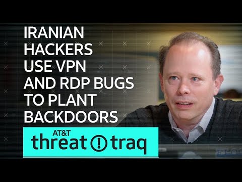 Iranian Hackers Use VPN and RDP Bugs to Plant Backdoors| AT&amp;T ThreatTraq