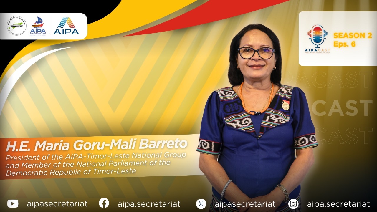 AIPACAST S2 Eps.6 Ft. H.E. Maria Goru-Mali Barreto, President of the AIPA-Timor-Leste National Group