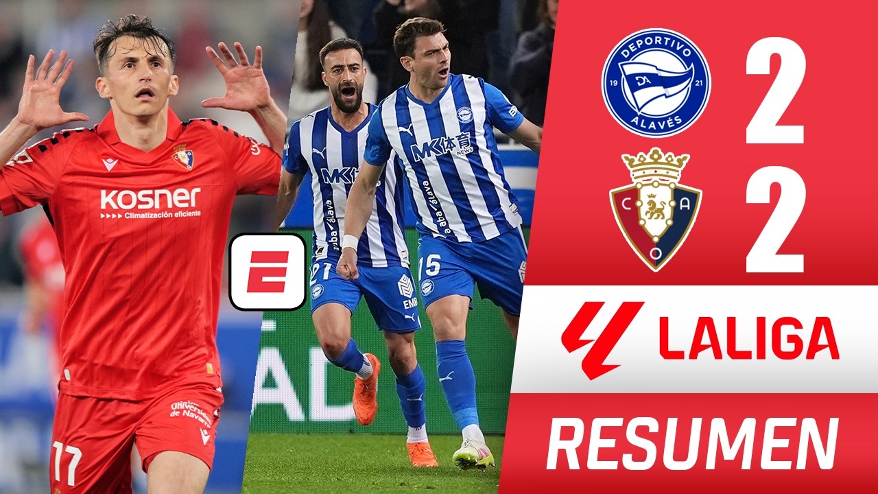 Alavés y Osasuna dividieron puntos con empate 2-2 en un partidazo no apto para cardíacos | La Liga