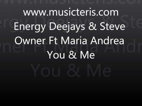 Energy Deejays & Steve Owner Ft Maria Andrea - You & Me (musicteris.com.wmv