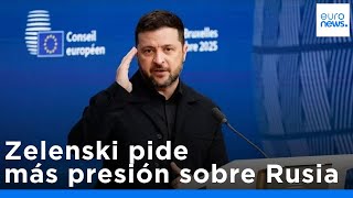 "Más presión sobre Rusia: ese es el plan", dice Zelenski a los líderes de la UE en Bruselas