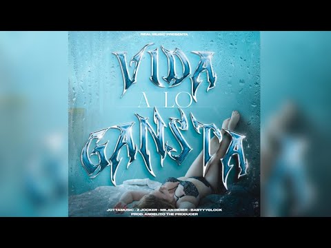  VIDA A LO GANSTA - JOTAJOLITO   MILAN DIDIER  ZJOCKER   BABYGLOCK