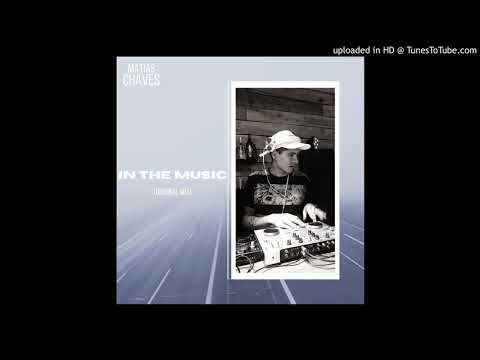 MATIAS CHAVES-IN THE MUSIC (original mix)