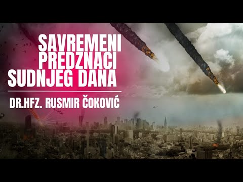 SAVREMENI PREDZNACI SUDNJEG DANA - dr. Rusmir Čoković
