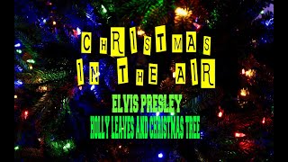 ELVIS PRESLEY - HOLLY LEAVES AND CHRISTMAS TREE