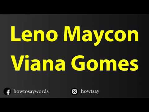 How To Pronounce Leno Maycon Viana Gomes
