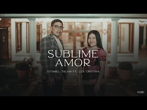 Otoniel Tacam - Sublime Amor Ft. Lea Cristina (Videoclip Oficial)