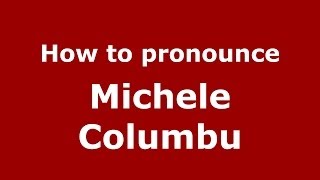 How to pronounce Michele Columbu