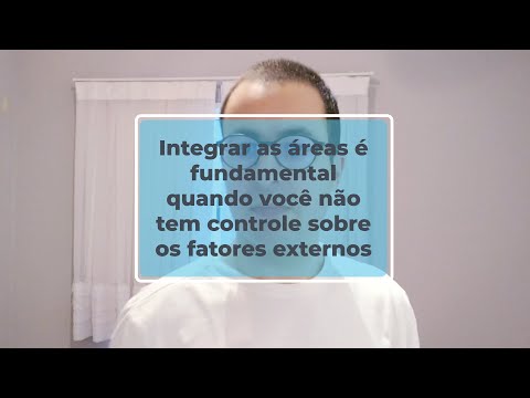 Integrar as áreas é fundamental quando você não tem controle sobre os fatores externos