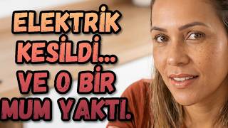 BİNADA ELEKTRİK KESİLİNCE SADECE KOMŞUDA MUM VARDI... VE IŞIK GELENE K