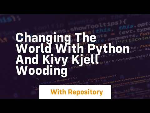 Changing the world with python and kivy kjell wooding