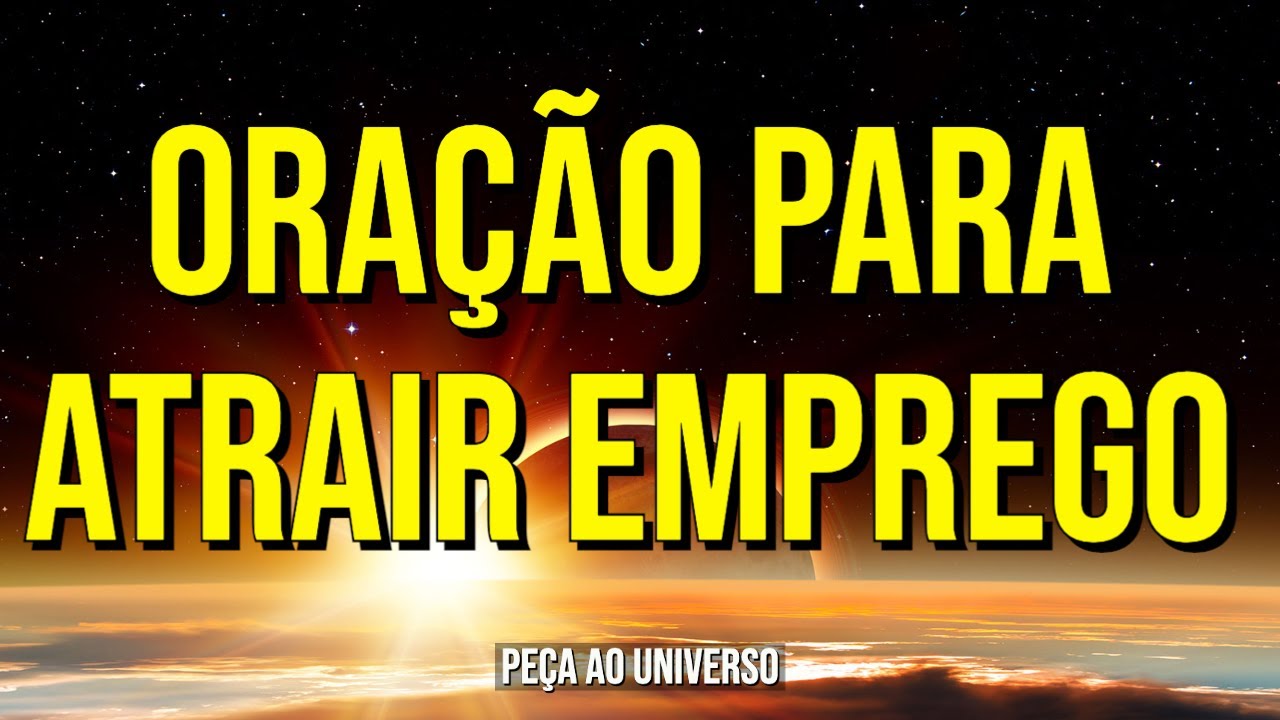 ORAÇÃO AO UNIVERSO PARA ATRAIR O EMPREGO DOS SONHOS COM A LEI DA ATRAÇÃO