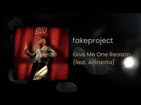 fakeproject - Give Me One Reason (feat. Antranita)