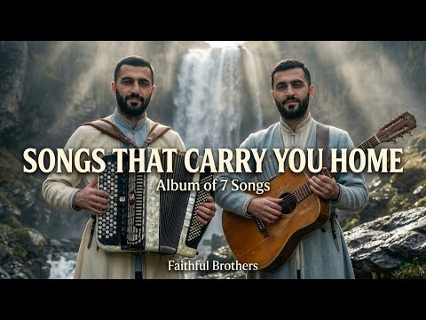 SONGS THAT CARRY YOU HOME — Album of 7 Songs — Faithful Brothers