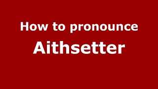 How to pronounce Aithsetter