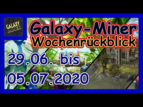 Galaxy-Miner Wochenrückblick [Part 21]: Große Vorproduktion [Woche 29. Juni bis 05. Juli]