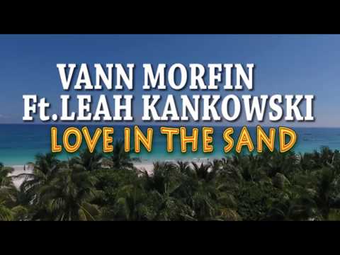 VANN MORFIN Ft LEAH KANKOWSKI - LOVE IN THE SAND